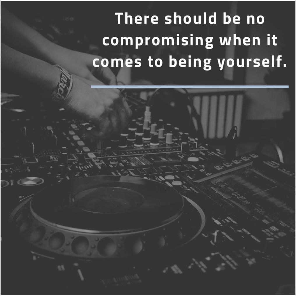 Black-and-white photo of hands on a DJ mixer and turntable, overlaid with the quote "There should be no compromising when it comes to being yourself."