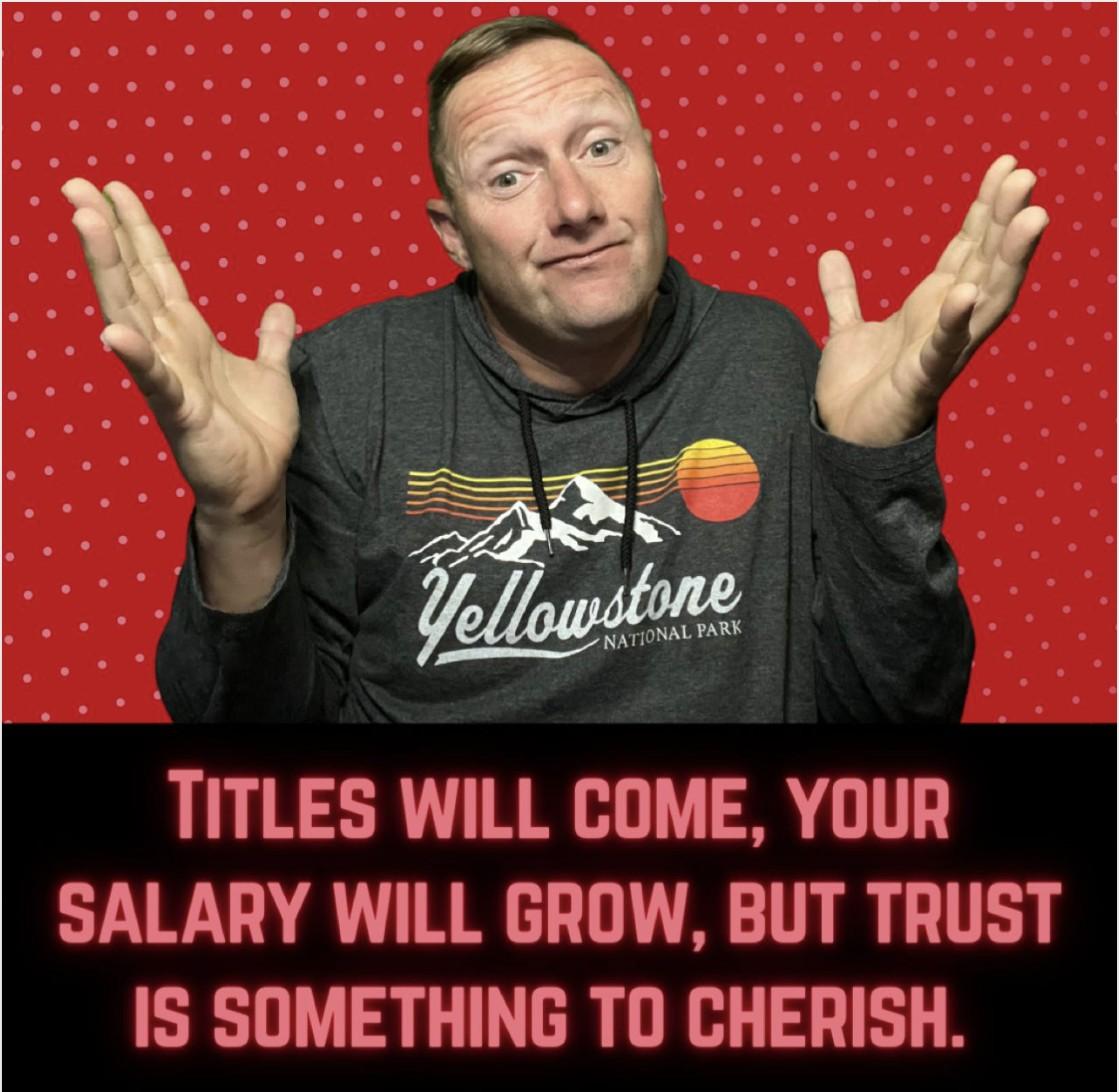 A graphic of Wayne Partello shrugging with the text "Titles will come, your salary will grow, but trust is something to cherish."